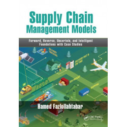Supply Chain Management Models: Forward, Reverse, Uncertain, and Intelligent Foundations with Case Studies