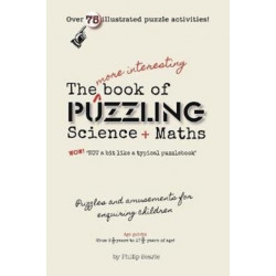 The More Interesting Book of Puzzling Science + Maths: For an Enquiring Mind - Not a Bit Like a Typical Puzzle Book