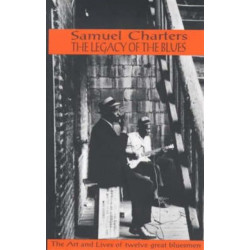 The Legacy of the Blues: A Glimpse into the Art and the Lives of Twelve Great Bluesmen