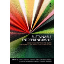 Sustainable Entrepreneurship: Discovering, Creating and Seizing Opportunities for Blended Value Generation