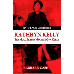 Kathryn Kelly: The Moll Behind Machine Gun Kelly