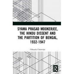 Syama Prasad Mookerjee, the Hindu Dissent and the Partition of Bengal, 1932-1947