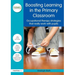 Boosting Learning in the Primary Classroom: Occupational therapy strategies that really work with pupils