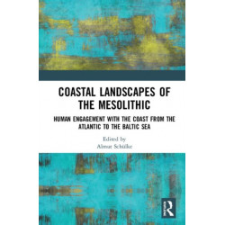 Coastal Landscapes of the Mesolithic: Human Engagement with the Coast from the Atlantic to the Baltic Sea