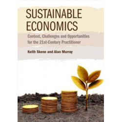 Sustainable Economics: Context, Challenges and Opportunities for the 21st-Century Practitioner