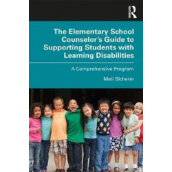 The Elementary School Counselor’s Guide to Supporting Students with Learning Disabilities: A Comprehensive Program