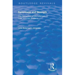 Sweetness and Strength: The Reception of Michelangelo in Late Victorian England