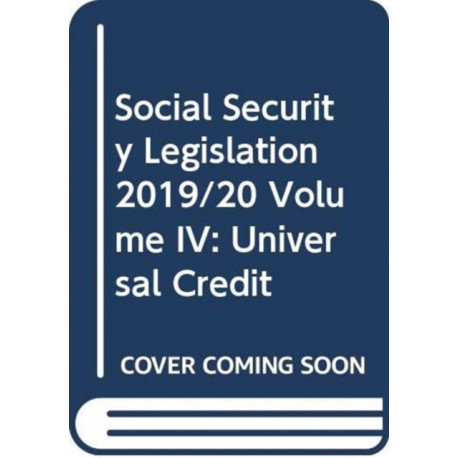 Social Security Legislation 2019/20 Volume IV: Universal Credit