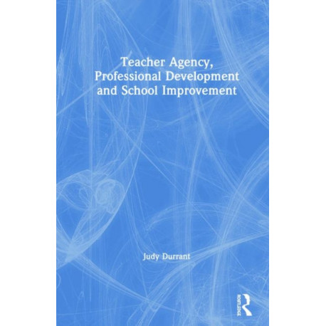 Teacher Agency, Professional Development and School Improvement