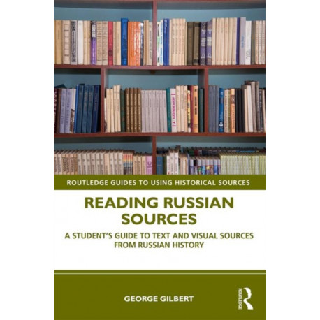 Reading Russian Sources: A Student's Guide to Text and Visual Sources from Russian History