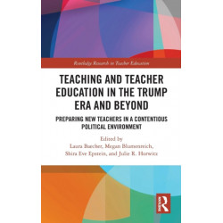Teacher Education in the Trump Era and Beyond: Preparing New Teachers in a Contentious Political Climate
