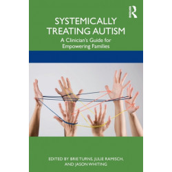 Systemically Treating Autism: A Clinician’s Guide for Empowering Families