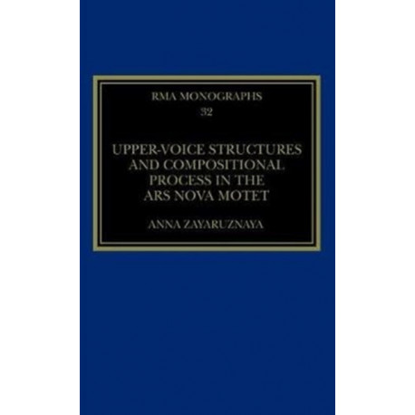 Upper-Voice Structures and Compositional Process in the Ars Nova Motet: Process in the Ars nova Motet
