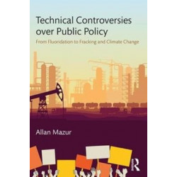 Technical Controversies over Public Policy: From Fluoridation to Fracking and Climate Change