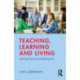 Teaching, Learning and Living: Joining Practice and Research