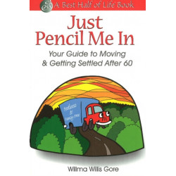 Just Pencil Me in: Your Guide to Moving & Getting Settled After 60