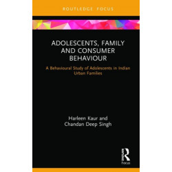 Adolescents, Family and Consumer Behaviour: A Behavioural Study of Adolescents in Indian Urban Families