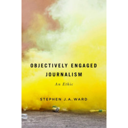 Objectively Engaged Journalism: An Ethic