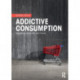 Addictive Consumption: Capitalism, Modernity and Excess