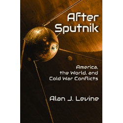 After Sputnik: America, the World, and Cold War Conflicts