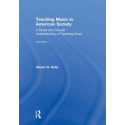 Teaching Music in American Society: A Social and Cultural Understanding of Teaching Music