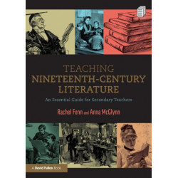 Teaching Nineteenth-Century Literature: An Essential Guide for Secondary Teachers