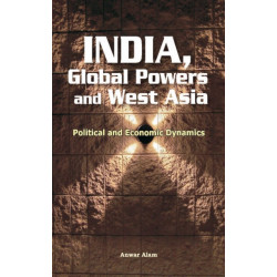 India, Global Powers & West Asia: Political & Economic Dynamics