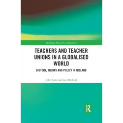 Teachers and Teacher Unions in a Globalised World: History, theory and policy in Ireland