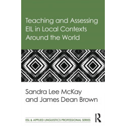 Teaching and Assessing EIL in Local Contexts Around the World