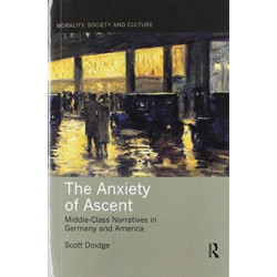 The Anxiety of Ascent: Middle-Class Narratives in Germany and America