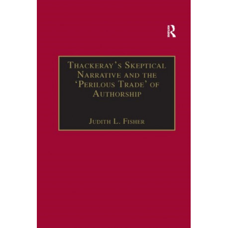 Thackeray?s Skeptical Narrative and the ?Perilous Trade? of Authorship