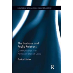 The Bauhaus and Public Relations: Communication in a Permanent State of Crisis