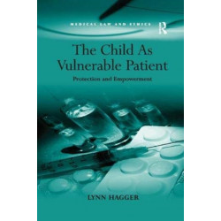 The Child As Vulnerable Patient: Protection and Empowerment