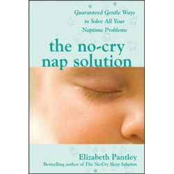 The No-Cry Nap Solution: Guaranteed Gentle Ways to Solve All Your Naptime Problems