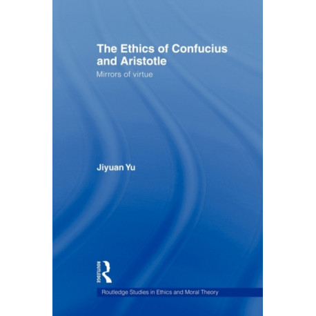 The Ethics of Confucius and Aristotle: Mirrors of Virtue