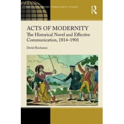 Acts of Modernity: The Historical Novel and Effective Communication, 1814?1901