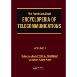 The Froehlich/Kent Encyclopedia of Telecommunications: Volume 6 - Digital Microwave Link Design to Electrical Filters