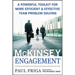 The McKinsey Engagement: A Powerful Toolkit For More Efficient and Effective Team Problem Solving
