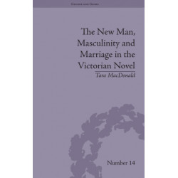 The New Man, Masculinity and Marriage in the Victorian Novel