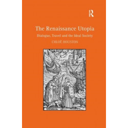 The Renaissance Utopia: Dialogue, Travel and the Ideal Society