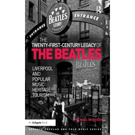 The Twenty-First-Century Legacy of the Beatles: Liverpool and Popular Music Heritage Tourism