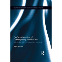 The Transformation of Contemporary Health Care: The Market, the Laboratory, and the Forum