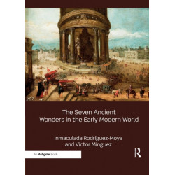 The Seven Ancient Wonders in the Early Modern World