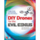 DIY Drones for the Evil Genius: Design, Build, and Customize Your Own Drones