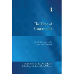 The Time of Catastrophe: Multidisciplinary Approaches to the Age of Catastrophe