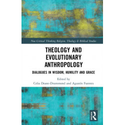 Theology and Evolutionary Anthropology: Dialogues in Wisdom, Humility and Grace