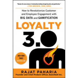 Loyalty 3.0: How to Revolutionize Customer and Employee Engagement with Big Data and Gamification