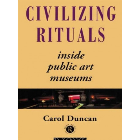 Civilizing Rituals: Inside Public Art Museums