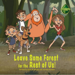 Leave Some Forest for the Rest of Us: The Code Green Team (3 tweens) go and help to save an orangutans home from deforestation.