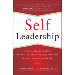 Self-Leadership: How to Become a More Successful, Efficient, and Effective Leader from the Inside Out